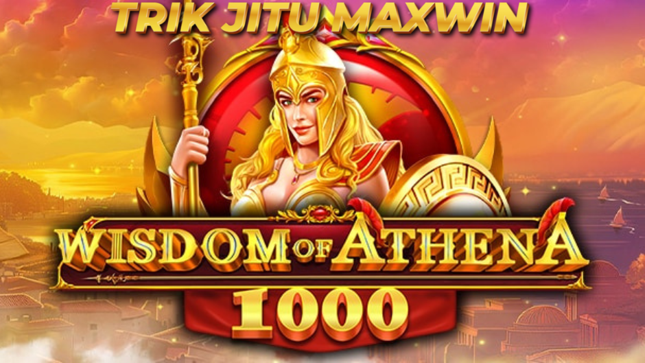 TRIK JITU MAXWIN DI GAME WISDOM OF ATHENA 1000