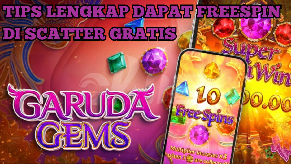 TIPS LENGKAP DAPAT FREESPIN DI GARUDA GEMS SLOT