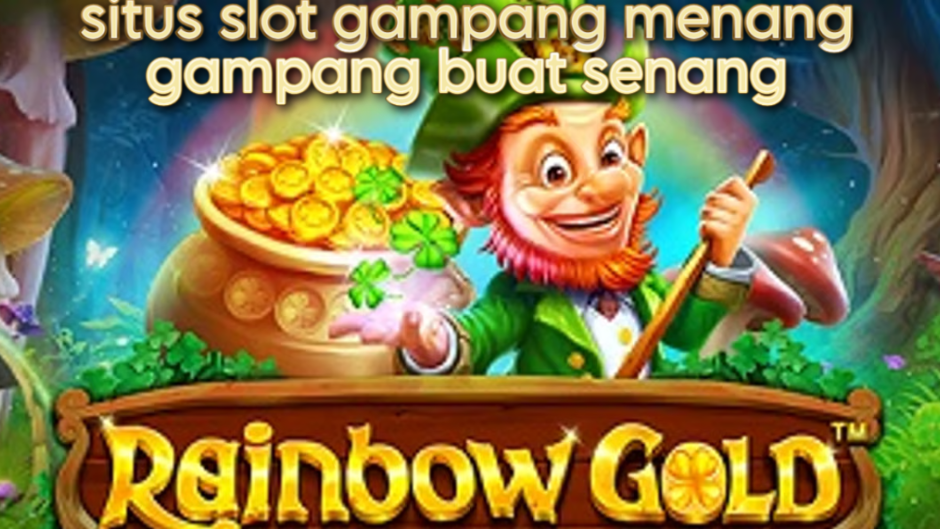 GAMPANG MENANG DAN SENANG HANYA DI RAINBOW GOLD