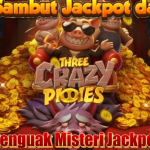 TRIK LENGKAP JACKPOT DI THREE CRAZY PIGGIES