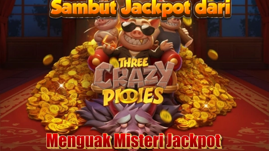 TRIK LENGKAP JACKPOT DI THREE CRAZY PIGGIES