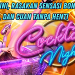 CUAN TANPA HENTI MAIN DI COCKTAIL NIGHTS SLOT