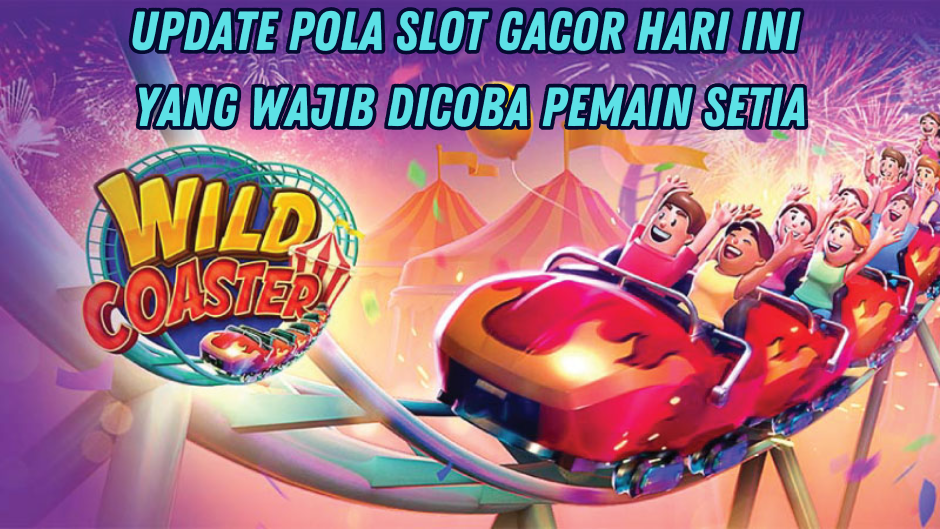 TIPS POLA BARU MAXWIN MAIN WILD COASTER SLOT
